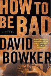 book cover of How to Be Bad by David Bowker