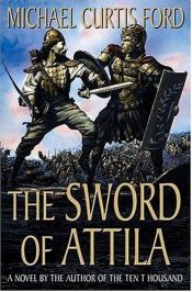 book cover of The sword of Attila by Michael Curtis Ford