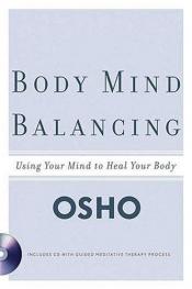 book cover of Body-Mind-Balancing: Ein Entspannungsprogramm bei Stress, Schlafstörungen, Kopfschmerzen, Verdauungsbeschwerden u. a. - UT2: mit CD by Osho