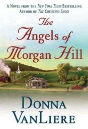 book cover of The Angels of Morgan Hill (Women of Faith Fiction) (CURRENTLY SIGNED OUT) by Donna VanLiere