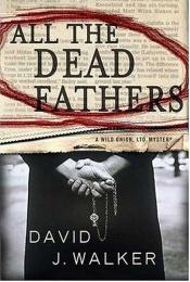 book cover of All The Dead Fathers by David J. Walker
