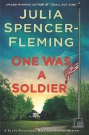book cover of One Was a Soldier (Clare Fergusson and Russ Van Alstyne Mysteries) # 7 by Julia Spencer-Fleming
