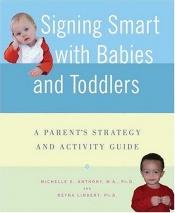 book cover of Signing Smart for Babies and Toddlers by Michelle Anthony M.A. Ph.D.