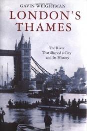 book cover of London's Thames: The River That Shaped a City and Its History by Gavin Weightman