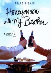 book cover of Honeymoon with My Brother: a Memoir by Franz Wisner