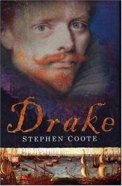 book cover of Drake: The Life and Legend of an Elizabethan Hero by Stephen Coote