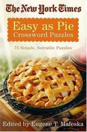 book cover of The New York Times Easy as Pie Crossword Puzzles: 75 Simple, Solvable Crosswords (New York Times Crossword Puzzles) by The New York Times