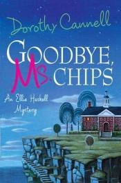 book cover of Goodbye, Ms. Chips (Ellie Haskell Mysteries) by Dorothy Cannell