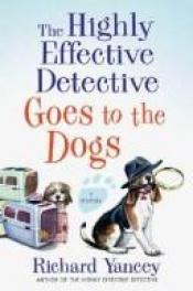 book cover of The Highly Effective Detective Goes to the Dogs by Rick Yancey