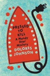 book cover of Pressed to Kill (Mandy Dyer Mysteries) Book 8 by Dolores Johnson