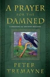 book cover of A Prayer for the Damned: A Mystery of Ancient Ireland (Mysteries of Ancient Ireland featuring Sister Fidelma of Cas by Peter Berresford Ellis