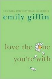 book cover of Love the One You're With by Emily Giffin