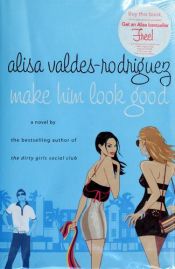 book cover of Make Him Look Good by Alisa Valdes-Rodriguez