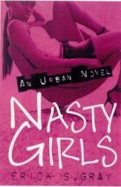 book cover of Nasty Girls: An Urban Novel by Erick S Gray