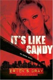 book cover of It's Like Candy: An Urban Novel by Erick S Gray