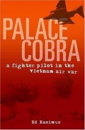 book cover of Palace Cobra: A Fighter Pilot in the Vietnam Air War by Ed Rasimus