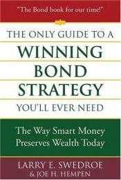 book cover of The Only Guide to a Winning Bond Strategy You'll Ever Need: The Way Smart Money Preserves Wealth Today by Larry E. Swedroe