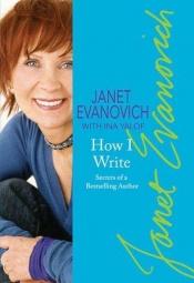 book cover of How I Write: Secrets of a Bestselling Author (2006) by Ina Yalof|Джанет Еванович