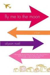 book cover of Fly Me To The Moon by Alyson Noël