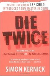 book cover of Die Twice: Two Crime Novels in One The Business of Dying and The Murder Exchange by Simon Kernick