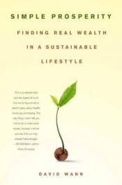 book cover of Simple Prosperity: Finding Real Wealth in a Substainable Lifestyle by David Wann