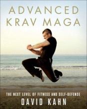 book cover of Advanced Krav Maga: The Next Level of Fitness and Self-Defense by David Kahn