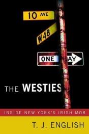 book cover of The Westies : inside New York's Irish mob by T. J. English