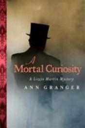 book cover of A Mortal Curiosity (Lizzie Martin Mysteries, Book 1) by Энн Грэнджер