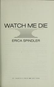 book cover of Watch me die by Erica Spindler