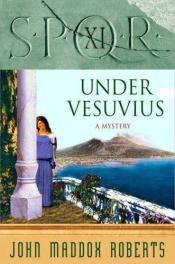 book cover of Spqr XI: Under Vesuvius (Spqr Roman Mysteries) by John Maddox Roberts