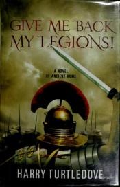 book cover of Give Me Back My Legions! by Harry Turtledove