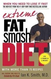 book cover of Extreme Fat Smash Diet by Ian K. Smith