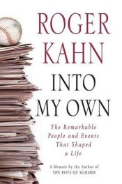 book cover of Into My Own: The Remarkable People and Events That Shaped a Life by Roger Kahn