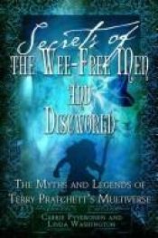book cover of Secrets of the Wee Free Men and Discworld: The Myths and Legends of Terry Pratchett's Multiverse by Carrie Pyykkonen|Linda M. Washington