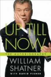 book cover of Up Till Now by William Shatner