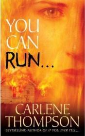 book cover of You Can Run... by Carlene Thompson