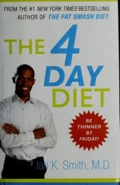 book cover of The 4 Day Diet by Ian K. Smith