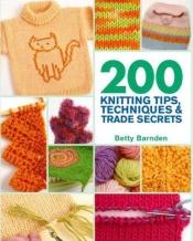 book cover of 200 Knitting Tips, Techniques & Trade Secrets: An Indispensable Reference of Technical Know-How and Troubleshooting by Betty Barnden