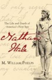 book cover of Nathan Hale : the life and death of America's first spy by M. William Phelps