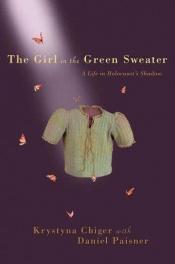 book cover of The Girl in the Green Sweater: A Life in Holocaust's Shadow by Krystyna Chiger