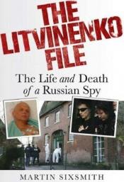 book cover of The Litvinenko file : the life and death of a Russian spy by Martin Sixsmith