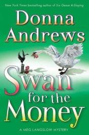 book cover of Swan For The Money: A Meg Langslow Mystery by Donna Andrews