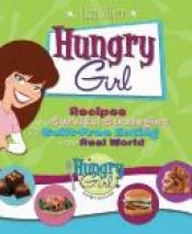book cover of Hungry Girl: Recipes and Survival Strategies for Guilt-Free Eating in the Real World by Lisa Lillien