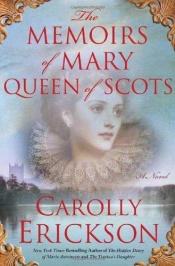 book cover of The Memoirs Of Mary Queen Of Scots by Carolly Erickson