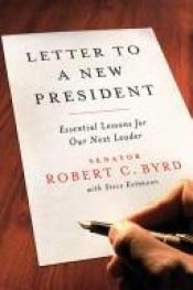 book cover of Letter to a new president : common sense lessons for our next leader by Robert C. Byrd