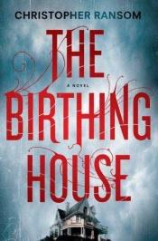 book cover of The Birthing House (2009) by Christopher Ransom|Marie Rahn