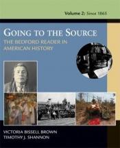book cover of Going to the Source: The Bedford Reader in American History, Volume 2: Since 1865 by Victoria Brown