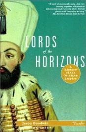 book cover of Lords of the Horizons: A History of the Ottoman Empire by Jason Goodwin