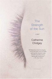 book cover of The Strength of the Sun by Catherine Chidgey