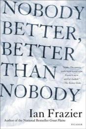 book cover of Nobody better, better than nobody by Ian Frazier